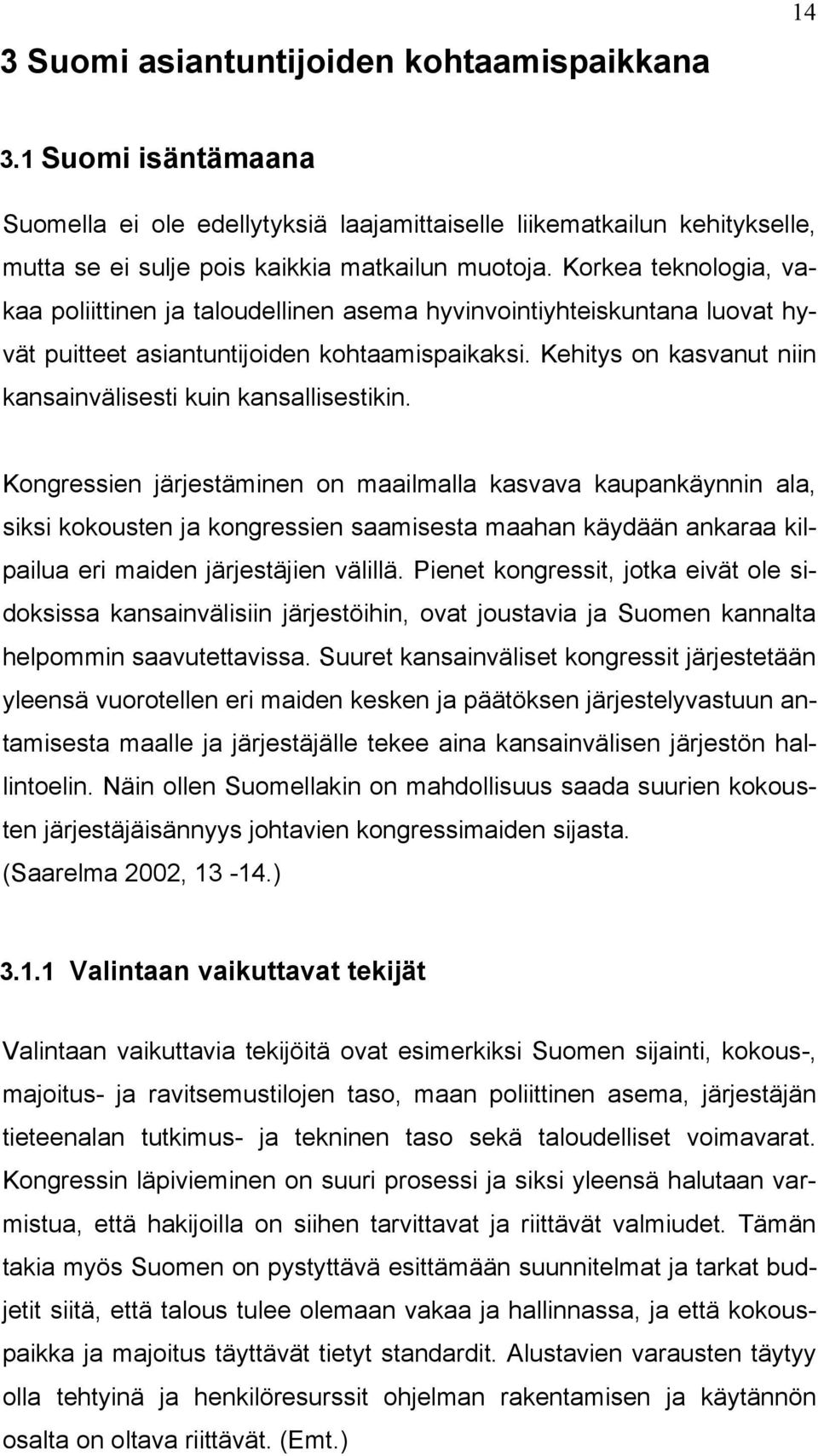 Kehitys on kasvanut niin kansainvälisesti kuin kansallisestikin.