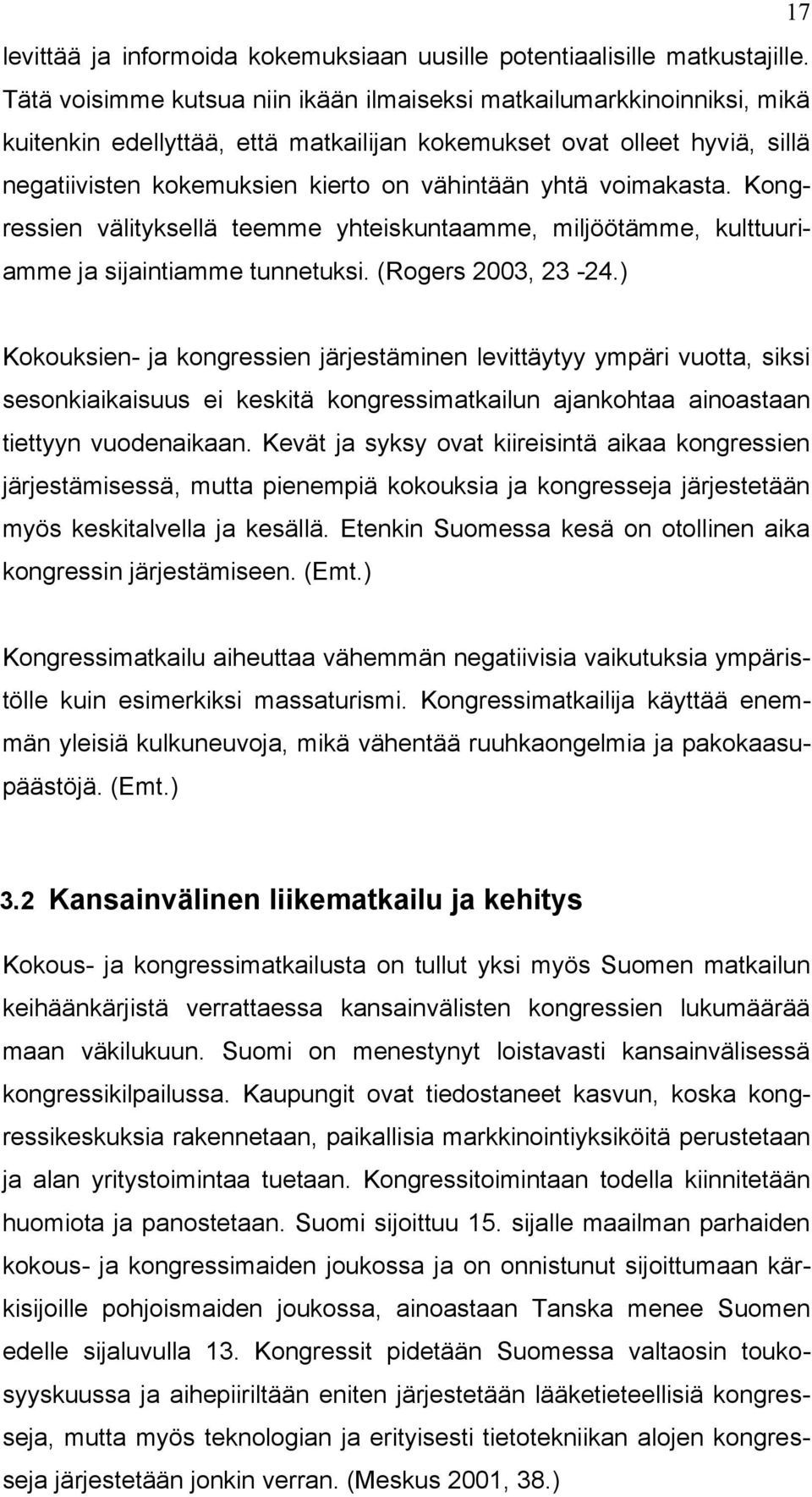 voimakasta. Kongressien välityksellä teemme yhteiskuntaamme, miljöötämme, kulttuuriamme ja sijaintiamme tunnetuksi. (Rogers 2003, 23-24.