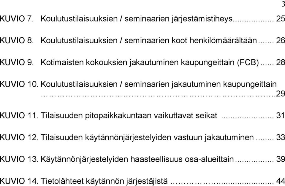 Koulutustilaisuuksien / seminaarien jakautuminen kaupungeittain..29 KUVIO 11. Tilaisuuden pitopaikkakuntaan vaikuttavat seikat.