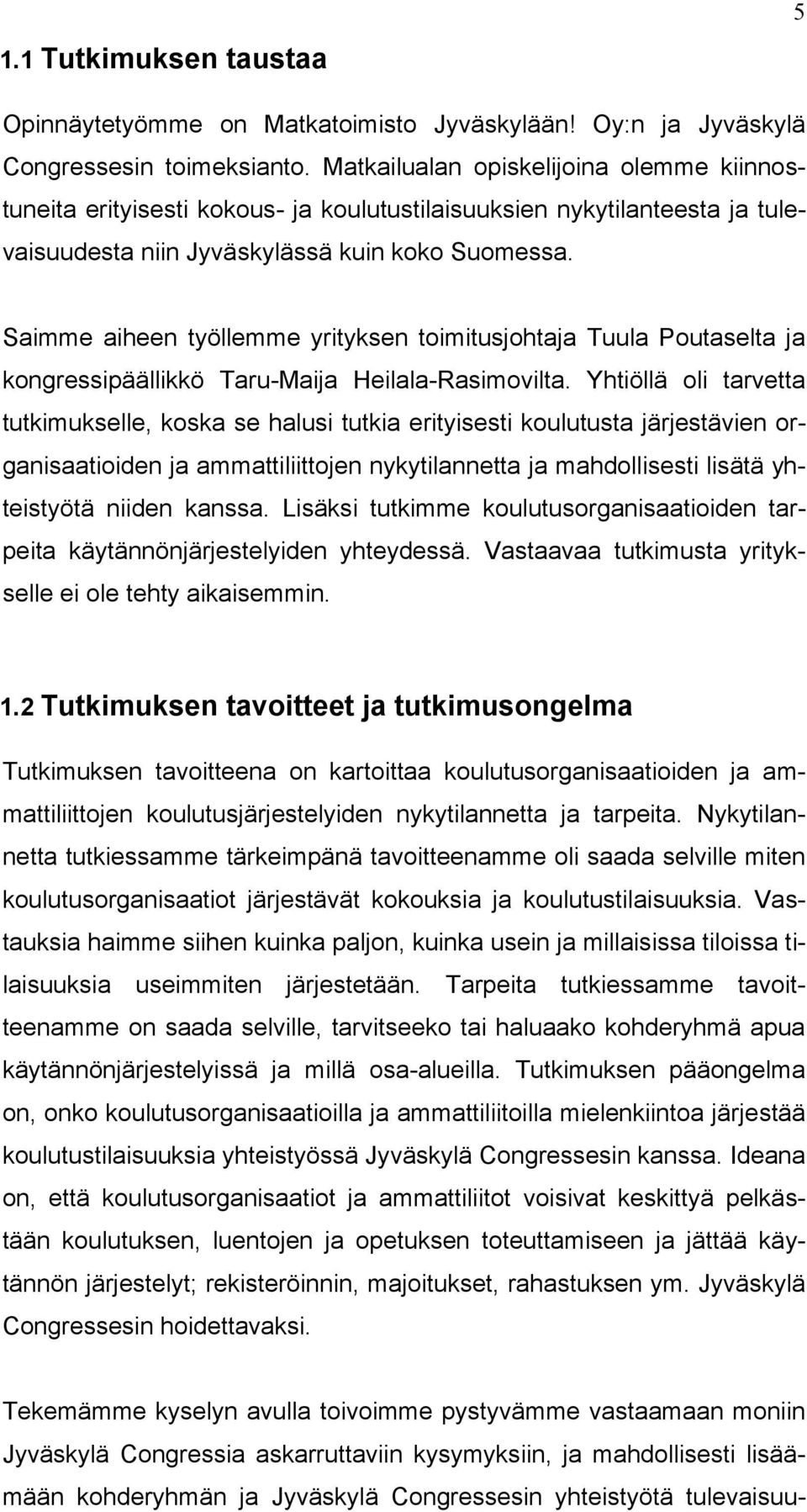 Saimme aiheen työllemme yrityksen toimitusjohtaja Tuula Poutaselta ja kongressipäällikkö Taru-Maija Heilala-Rasimovilta.