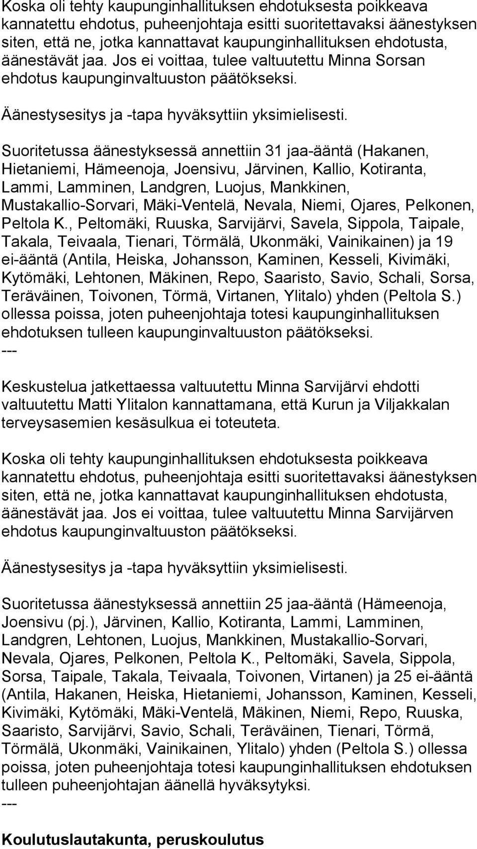 Luojus, Mankkinen, Mustakallio-Sorvari, Mäki-Ventelä, Nevala, Niemi, Ojares, Pelkonen, Peltola K.