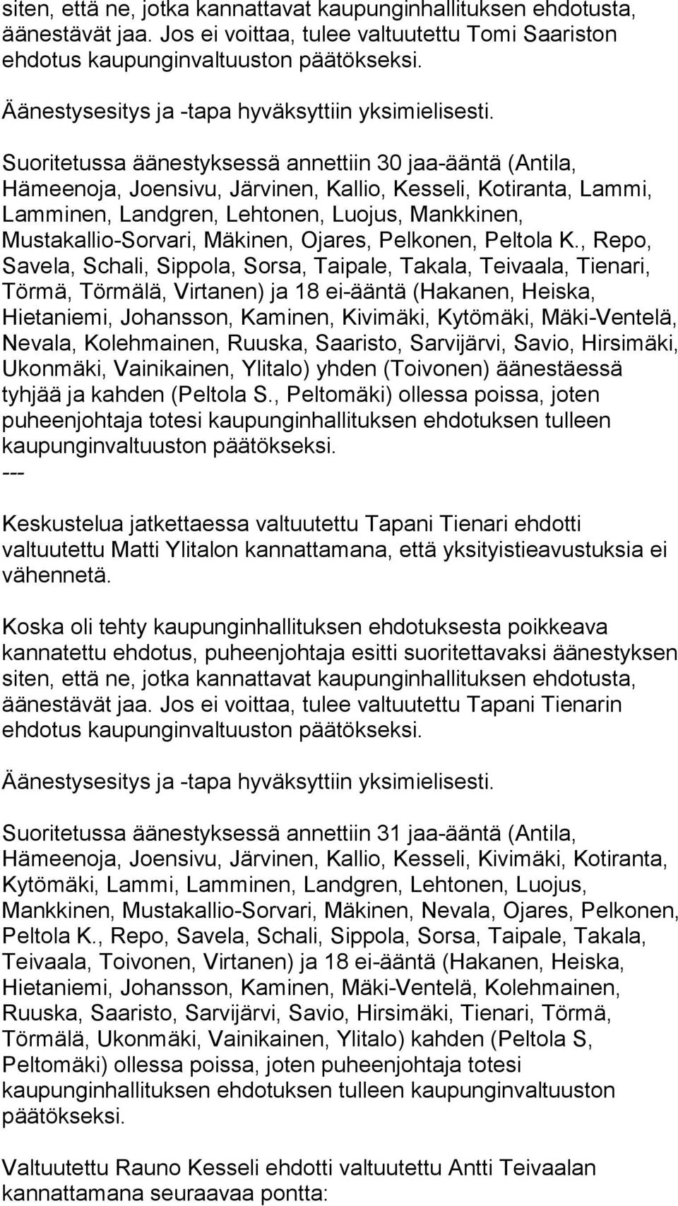 Lehtonen, Luojus, Mankkinen, Mustakallio-Sorvari, Mäkinen, Ojares, Pelkonen, Peltola K.