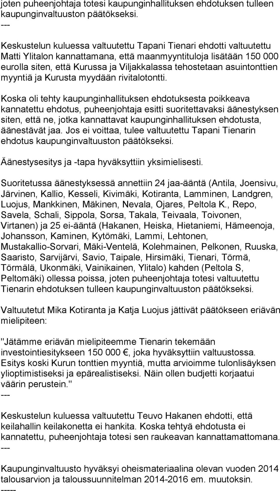 asuintonttien myyntiä ja Kurusta myydään rivitalotontti. äänestävät jaa.