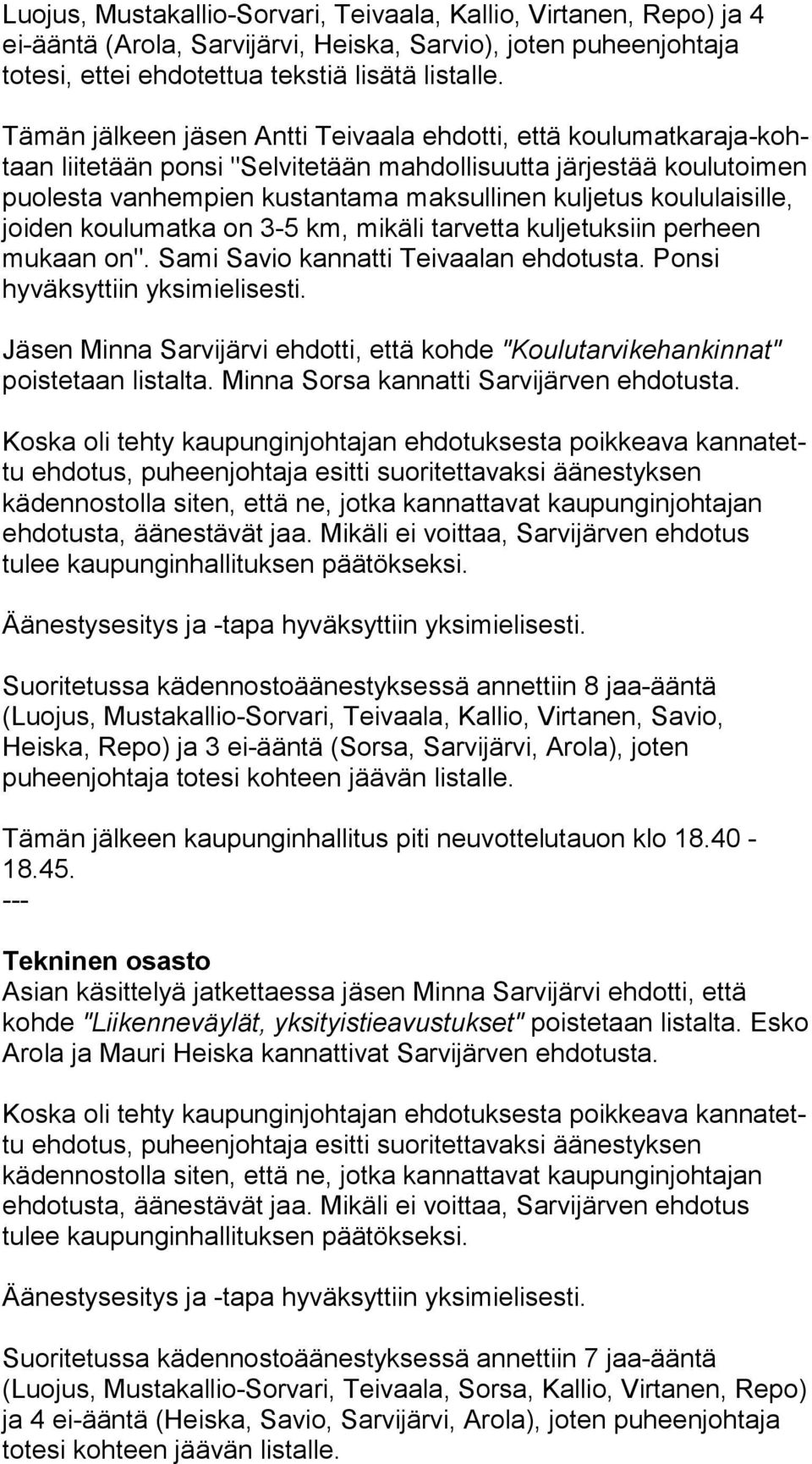 kou lu lai sil le, joiden koulumatka on 3-5 km, mikäli tarvetta kuljetuksiin perheen mukaan on". Sami Savio kannatti Tei vaa lan ehdotusta. Ponsi hyväksyttiin yksimielisesti.