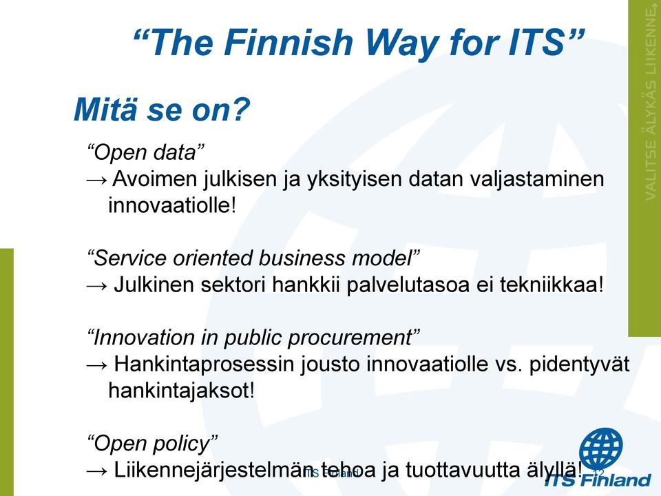 Service oriented business model Julkinen sektori hankkii palvelutasoa ei tekniikkaa!