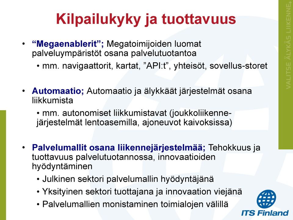 autonomiset liikkumistavat (joukkoliikennejärjestelmät lentoasemilla, ajoneuvot kaivoksissa) Palvelumallit osana liikennejärjestelmää; Tehokkuus ja