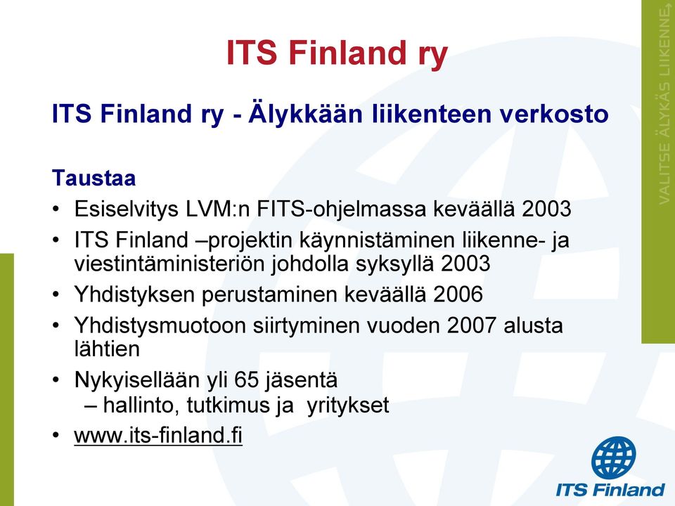 viestintäministeriön johdolla syksyllä 2003 Yhdistyksen perustaminen keväällä 2006