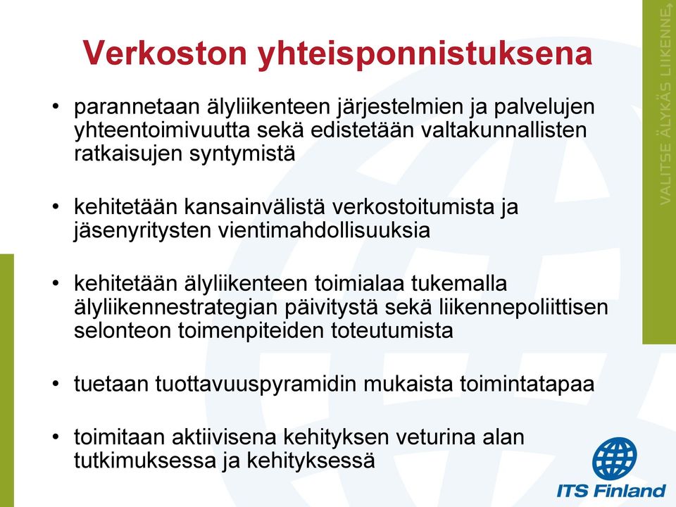 kehitetään älyliikenteen toimialaa tukemalla älyliikennestrategian päivitystä sekä liikennepoliittisen selonteon toimenpiteiden