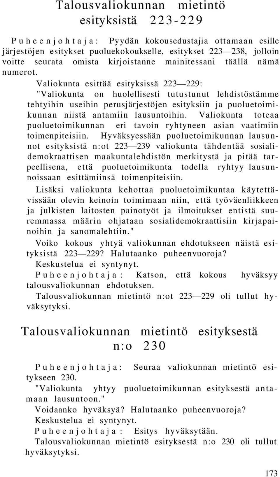 Valiokunta esittää esityksissä 223 229: "Valiokunta on huolellisesti tutustunut lehdistöstämme tehtyihin useihin perusjärjestöjen esityksiin ja puoluetoimikunnan niistä antamiin lausuntoihin.