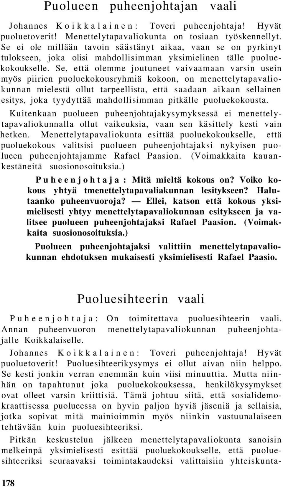 Se, että olemme joutuneet vaivaamaan varsin usein myös piirien puoluekokousryhmiä kokoon, on menettelytapavaliokunnan mielestä ollut tarpeellista, että saadaan aikaan sellainen esitys, joka tyydyttää