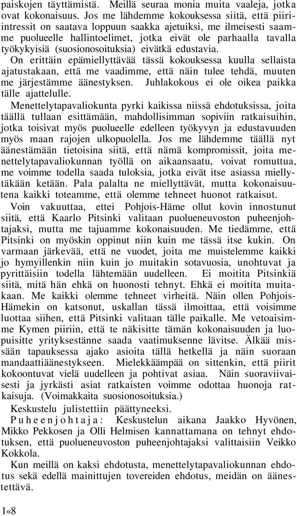 (suosionosoituksia) eivätkä edustavia. On erittäin epämiellyttävää tässä kokouksessa kuulla sellaista ajatustakaan, että me vaadimme, että näin tulee tehdä, muuten me järjestämme äänestyksen.