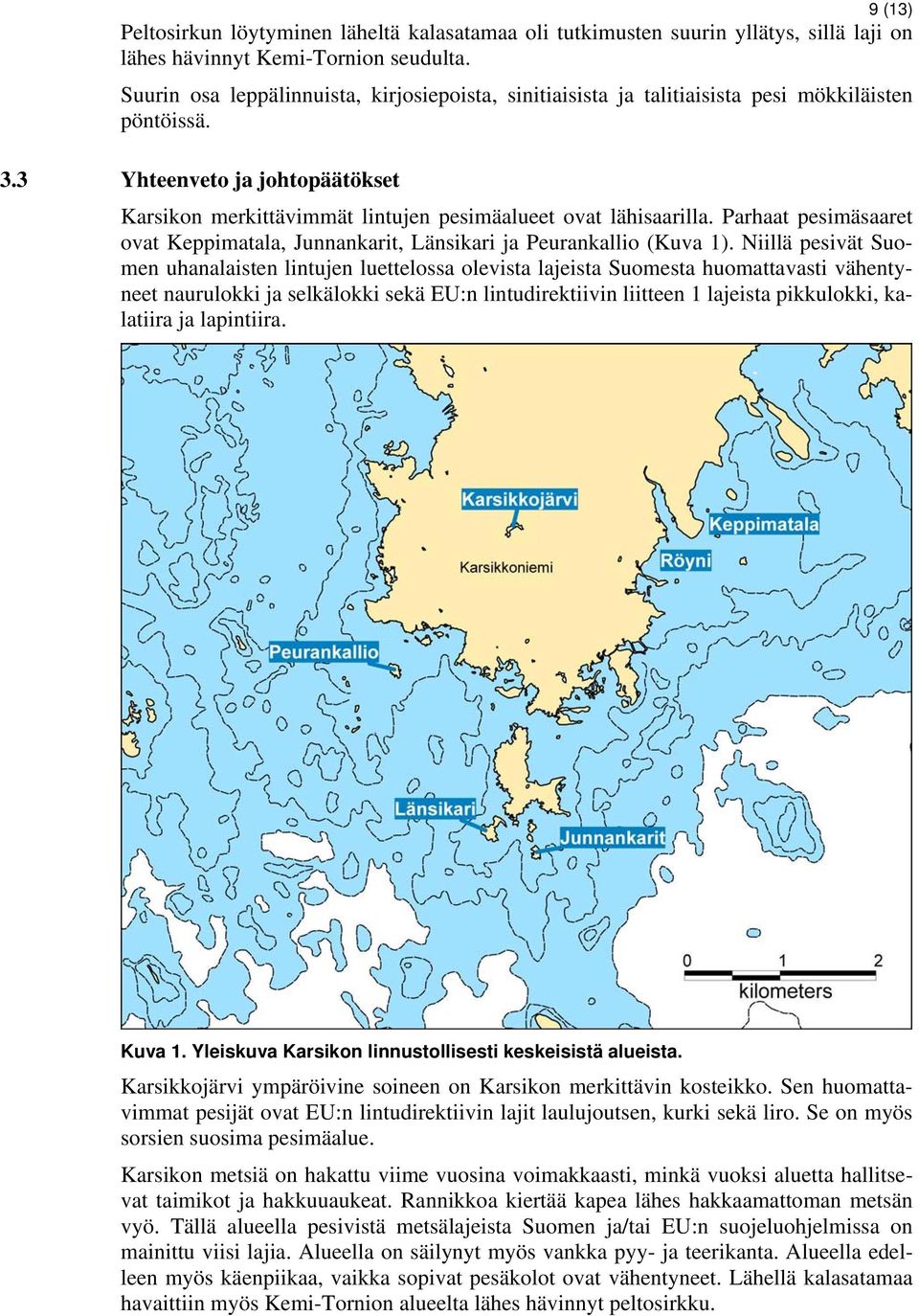 Parhaat pesimäsaaret ovat Keppimatala, Junnankarit, Länsikari ja Peurankallio (Kuva 1).