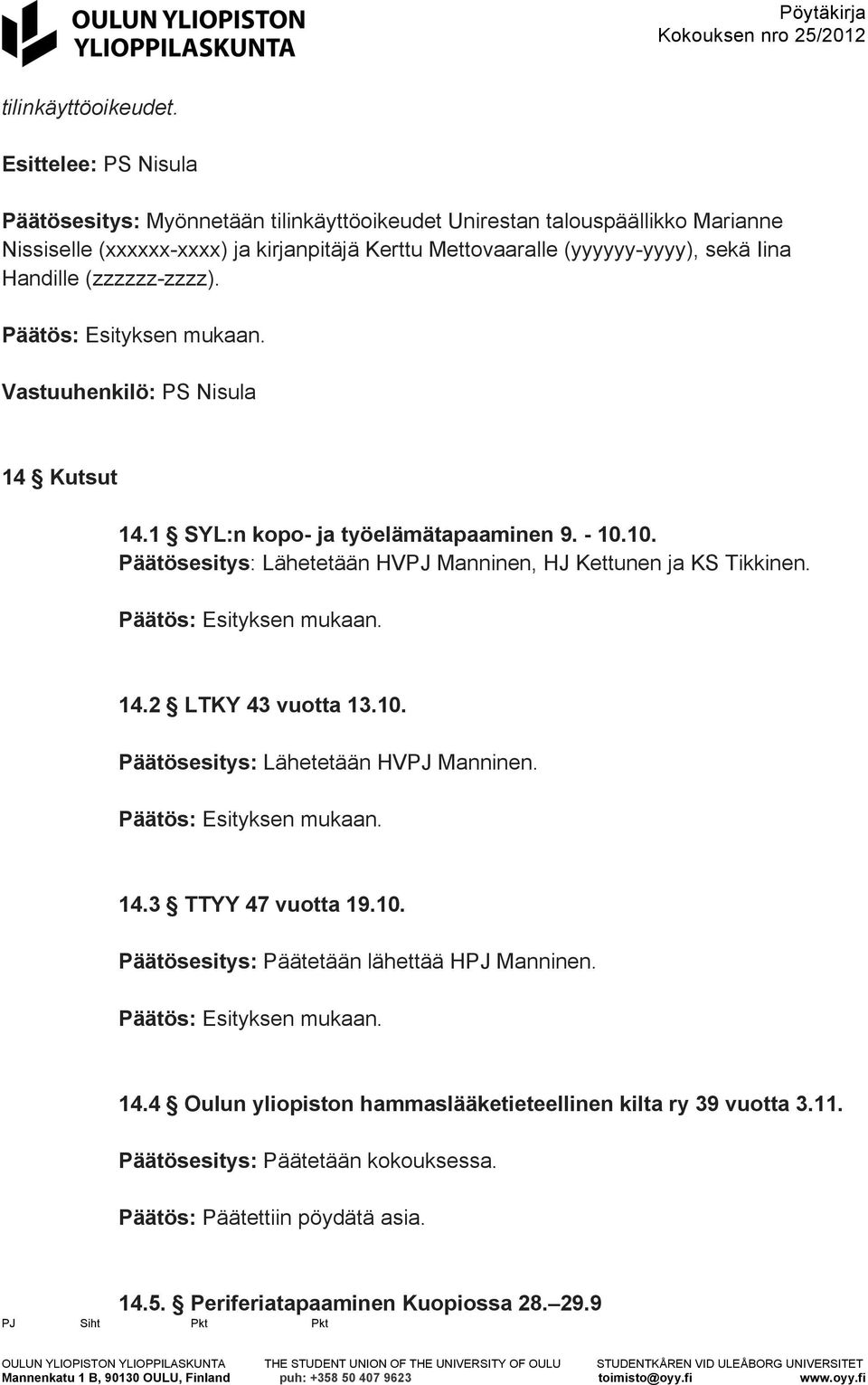 sekä Iina Handille (zzzzzz-zzzz). Vastuuhenkilö: PS Nisula 14 Kutsut 14.1 SYL:n kopo- ja työelämätapaaminen 9. - 10.