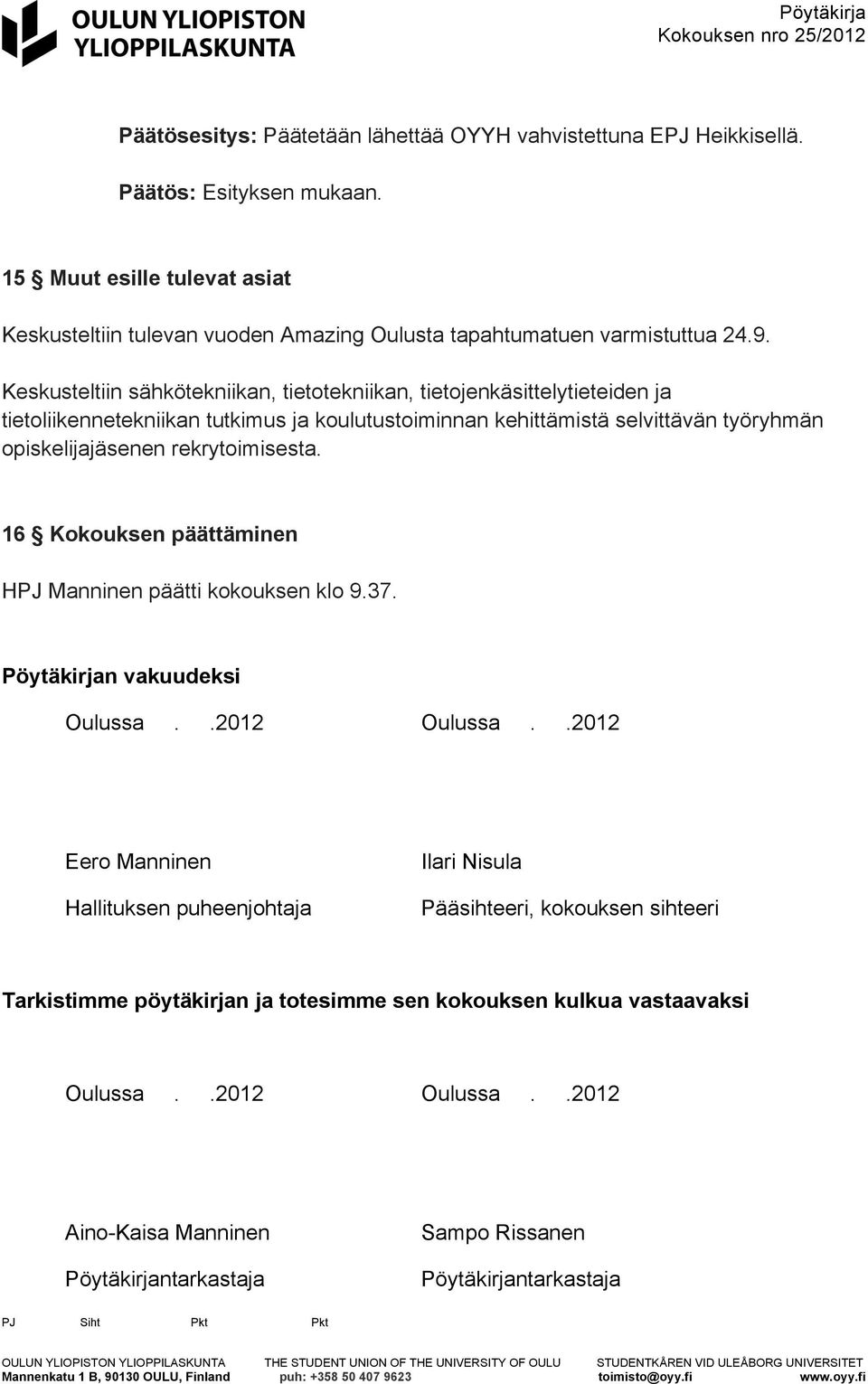 rekrytoimisesta. 16 Kokouksen päättäminen HPJ Manninen päätti kokouksen klo 9.37. Pöytäkirjan vakuudeksi Oulussa..2012 Oulussa.