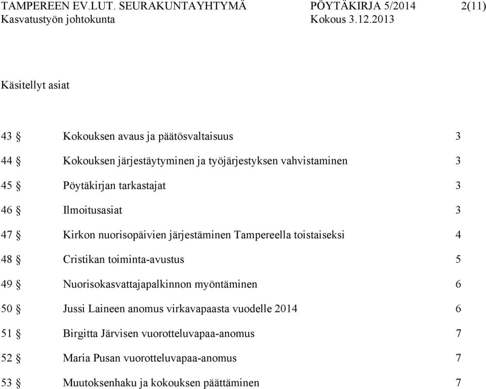 työjärjestyksen vahvistaminen 3 45 Pöytäkirjan tarkastajat 3 46 Ilmoitusasiat 3 47 Kirkon nuorisopäivien järjestäminen Tampereella