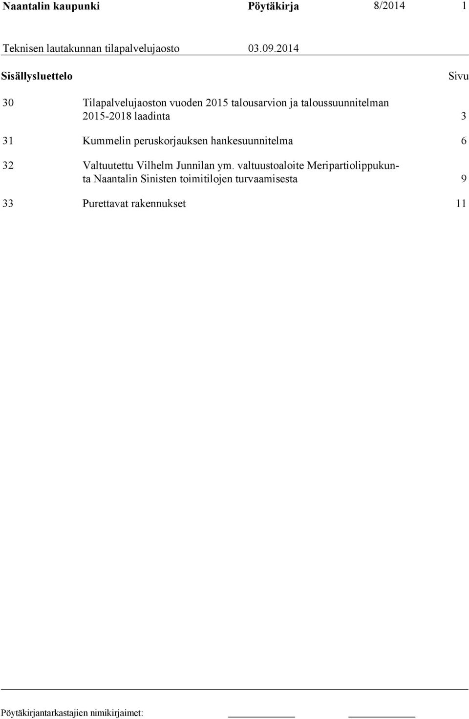 2015-2018 laadinta 3 31 Kummelin peruskorjauksen hankesuunnitelma 6 32 Valtuutettu Vilhelm Junnilan