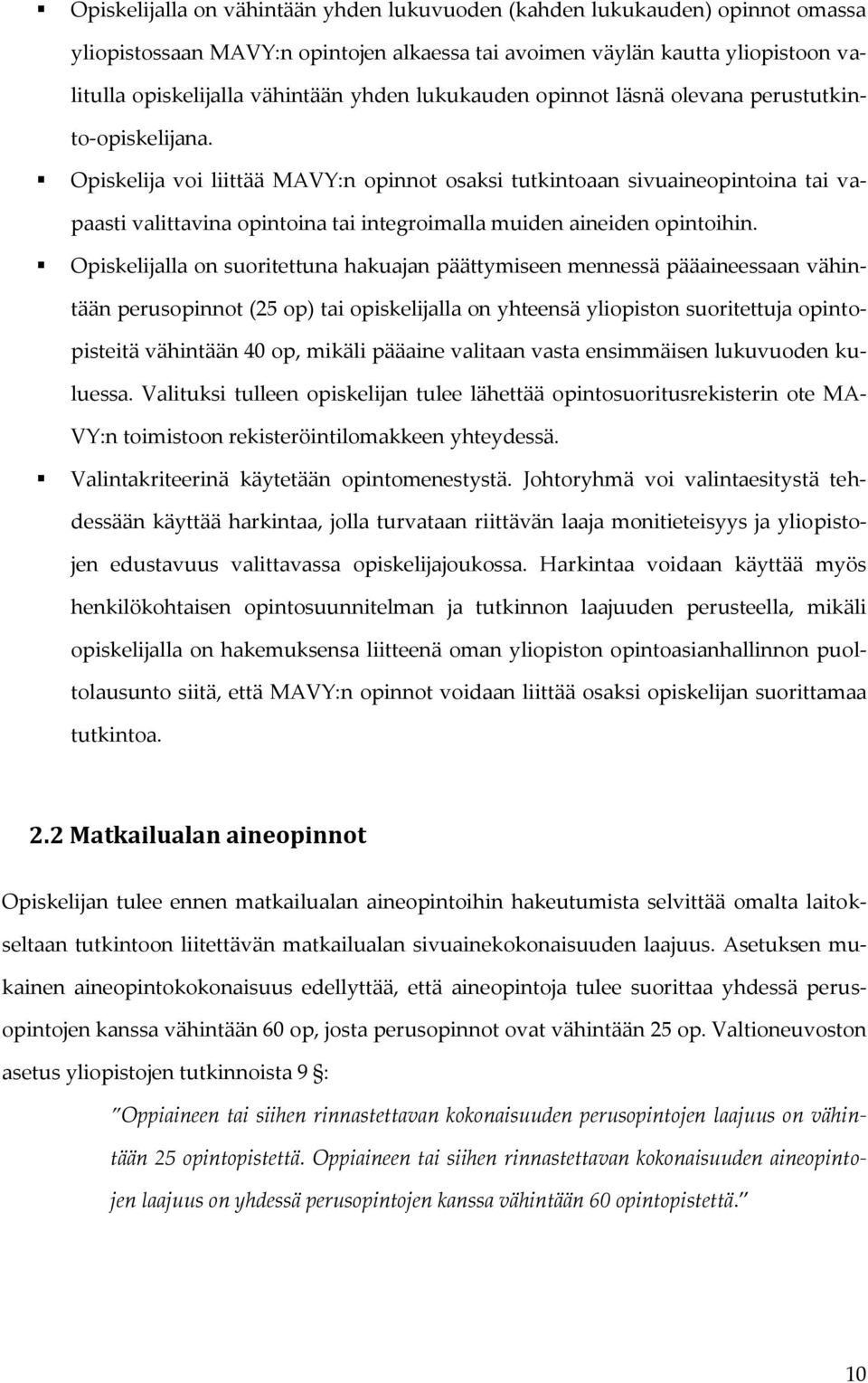 Opiskelija voi liittää MAVY:n opinnot osaksi tutkintoaan sivuaineopintoina tai vapaasti valittavina opintoina tai integroimalla muiden aineiden opintoihin.