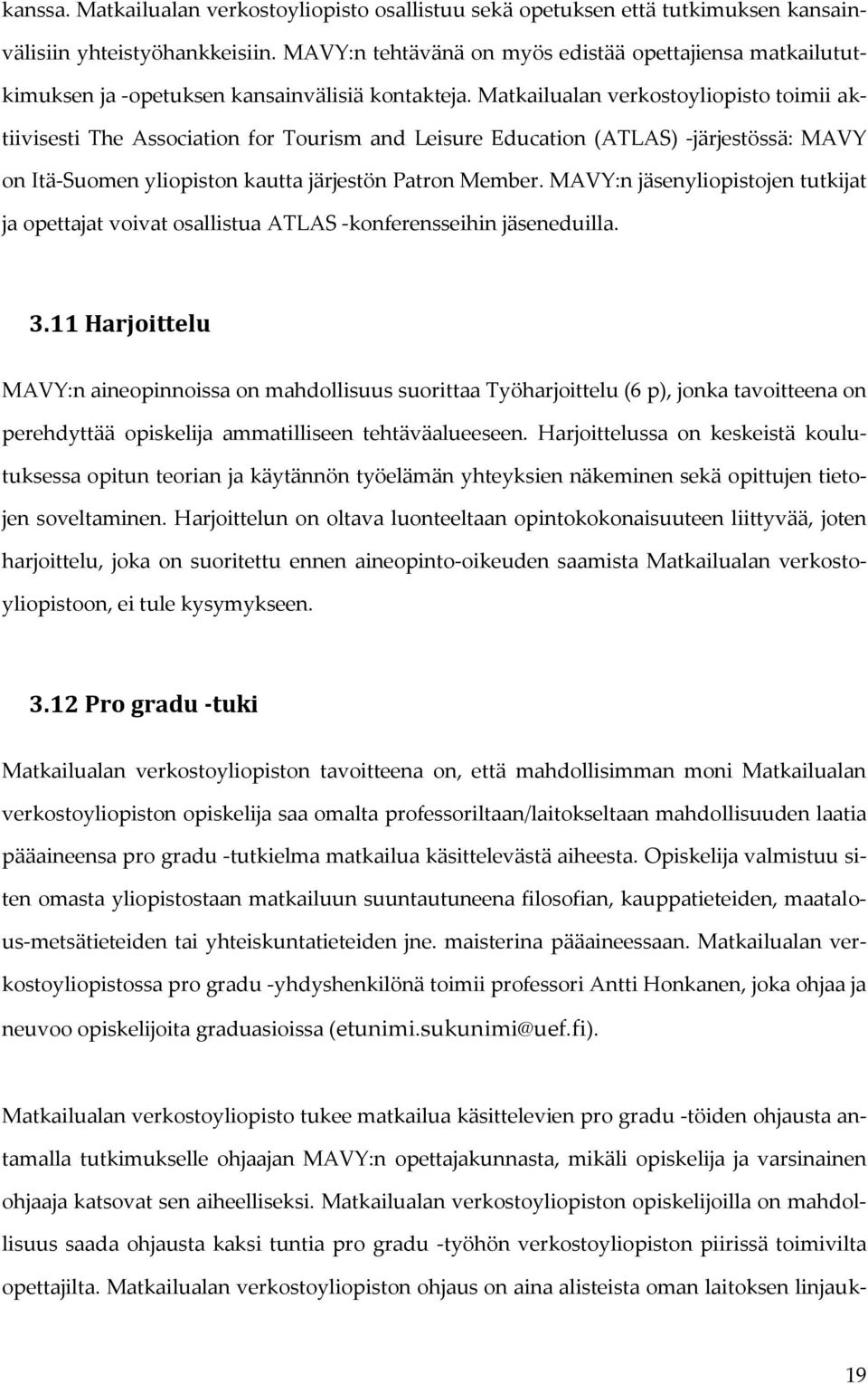 Matkailualan verkostoyliopisto toimii aktiivisesti The Association for Tourism and Leisure Education (ATLAS) -järjestössä: MAVY on Itä-Suomen yliopiston kautta järjestön Patron Member.