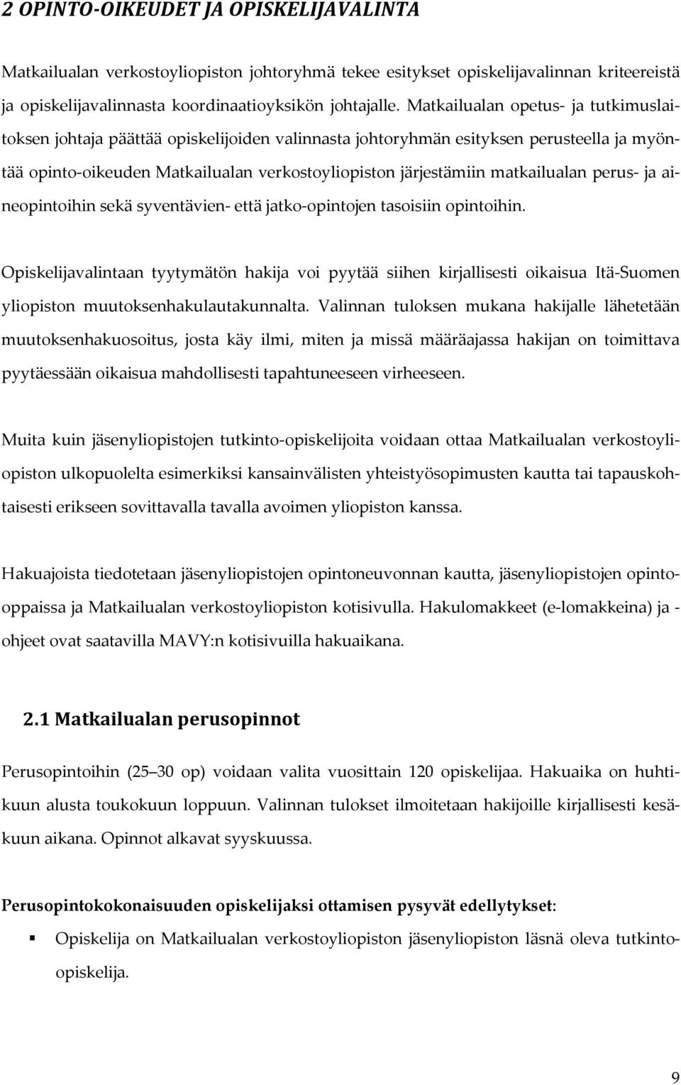 matkailualan perus- ja aineopintoihin sekä syventävien- että jatko-opintojen tasoisiin opintoihin.