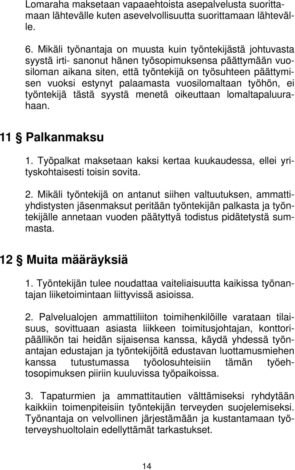 palaamasta vuosilomaltaan työhön, ei työntekijä tästä syystä menetä oikeuttaan lomaltapaluurahaan. 11 Palkanmaksu 1.