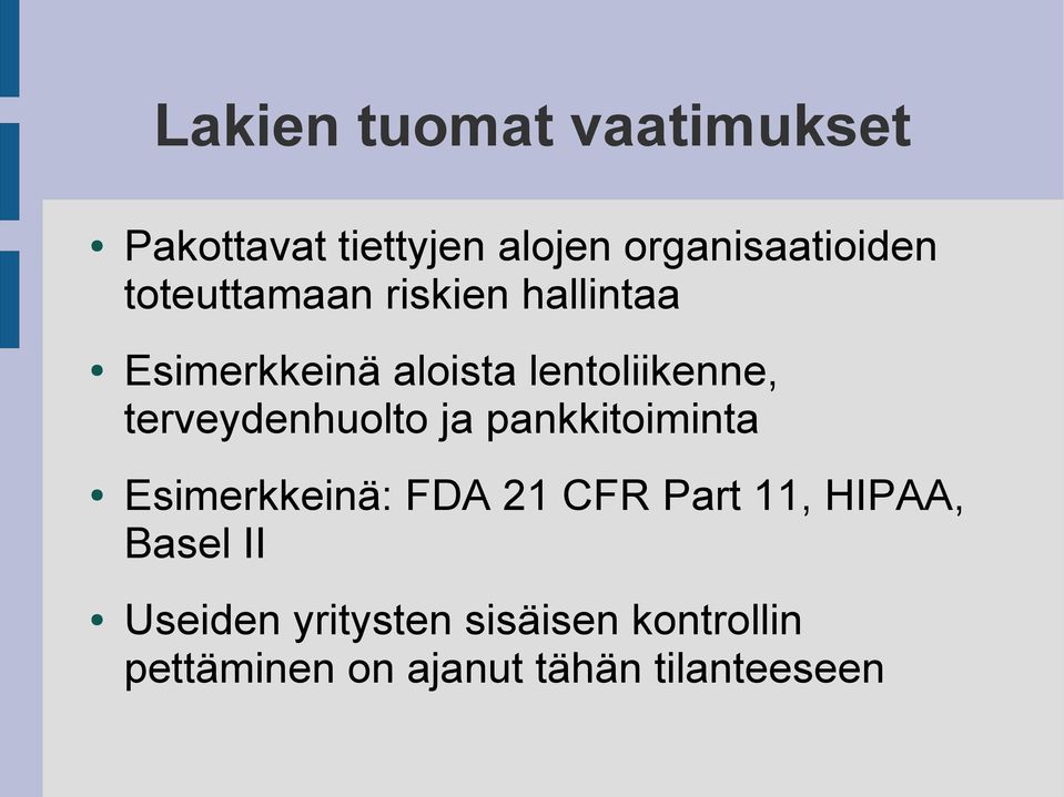 terveydenhuolto ja pankkitoiminta Esimerkkeinä: FDA 21 CFR Part 11, HIPAA,