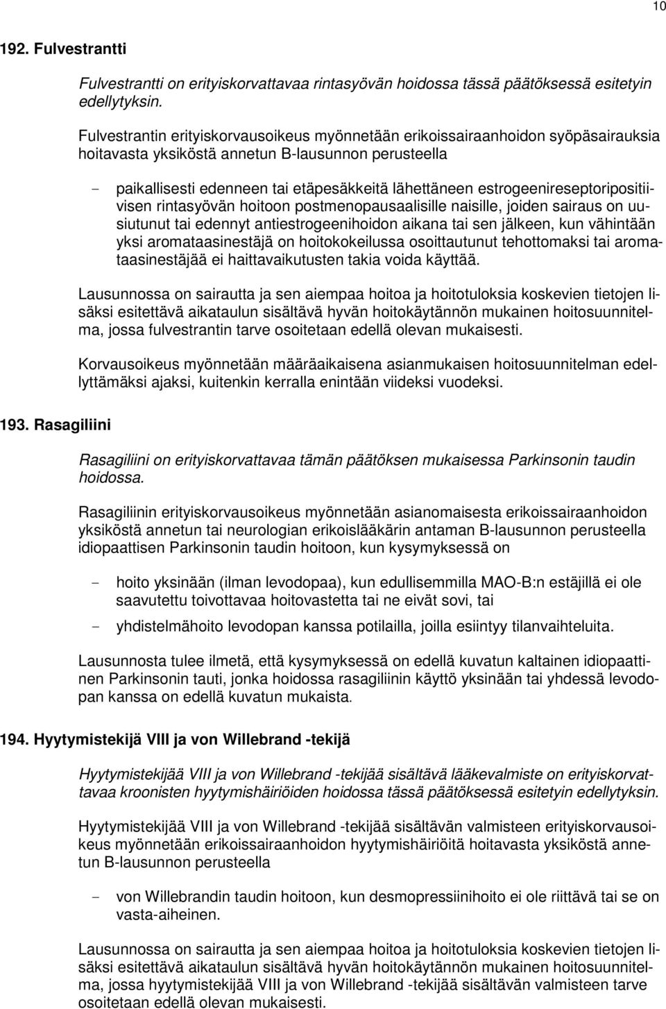 estrogeenireseptoripositiivisen rintasyövän hoitoon postmenopausaalisille naisille, joiden sairaus on uusiutunut tai edennyt antiestrogeenihoidon aikana tai sen jälkeen, kun vähintään yksi