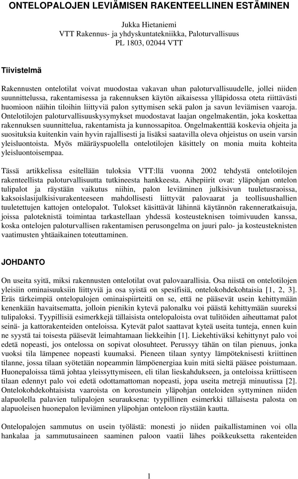 palon ja savun leviämisen vaaroja. Ontelotilojen paloturvallisuuskysymykset muodostavat laajan ongelmakentän, joka koskettaa rakennuksen suunnittelua, rakentamista ja kunnossapitoa.