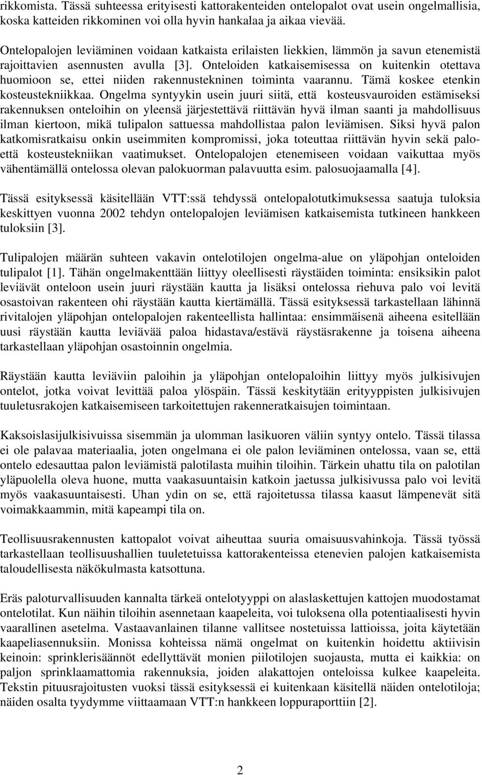 Onteloiden katkaisemisessa on kuitenkin otettava huomioon se, ettei niiden rakennustekninen toiminta vaarannu. Tämä koskee etenkin kosteustekniikkaa.