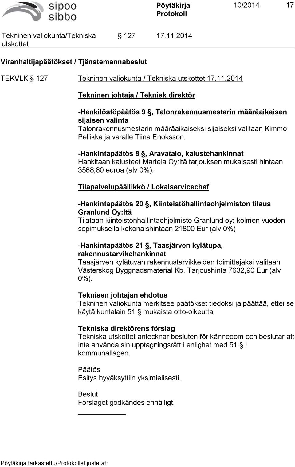 2014 Tekninen johtaja / Teknisk direktör -Henkilöstöpäätös 9, Talonrakennusmestarin määräaikaisen sijaisen valinta Talonrakennusmestarin määräaikaiseksi sijaiseksi valitaan Kimmo Pellikka ja varalle