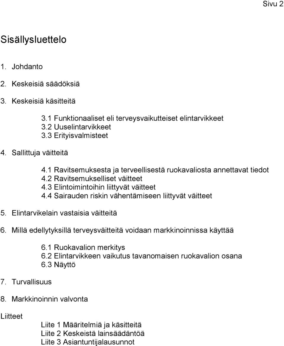 4 Sairauden riskin vähentämiseen liittyvät väitteet 5. Elintarvikelain vastaisia väitteitä 6. Millä edellytyksillä terveysväitteitä voidaan markkinoinnissa käyttää 7. Turvallisuus 6.