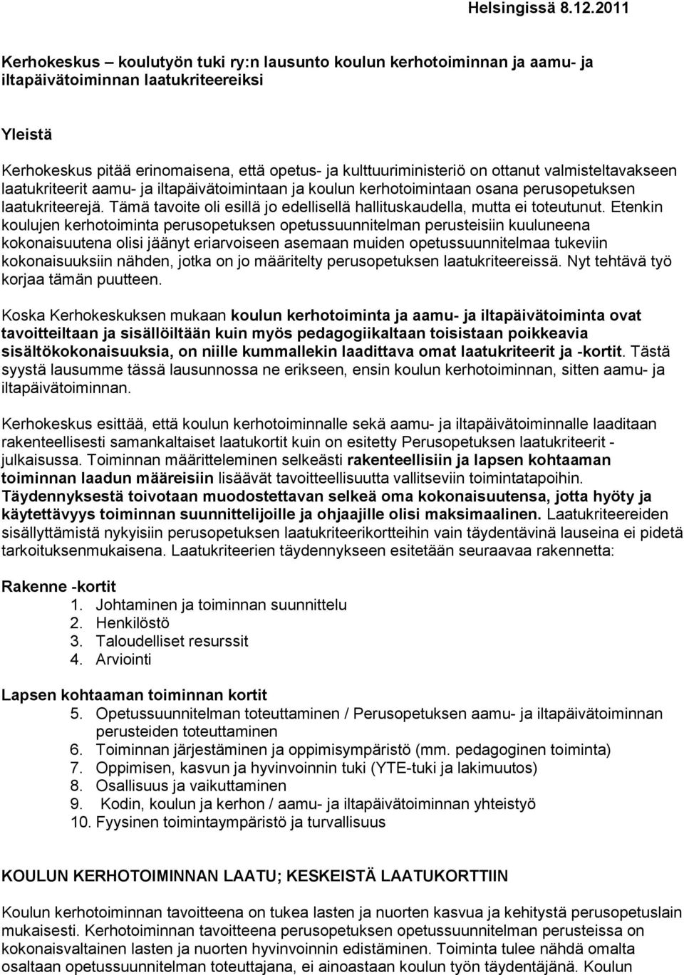 ottanut valmisteltavakseen laatukriteerit aamu- ja iltapäivätoimintaan ja koulun kerhotoimintaan osana perusopetuksen laatukriteerejä.