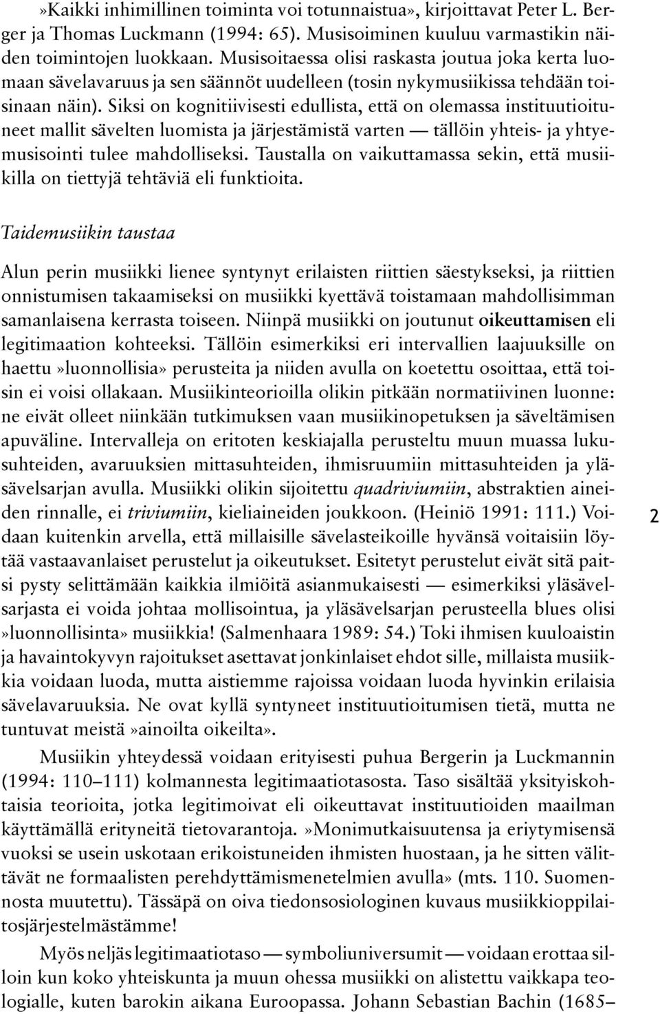 Siksi on kognitiivisesti edullista, että on olemassa instituutioi tud neet mallit sävelten luomista ja järjestämistä varten tällöin yhteis- ja yhtyed musisointi tulee mahdolliseksi.