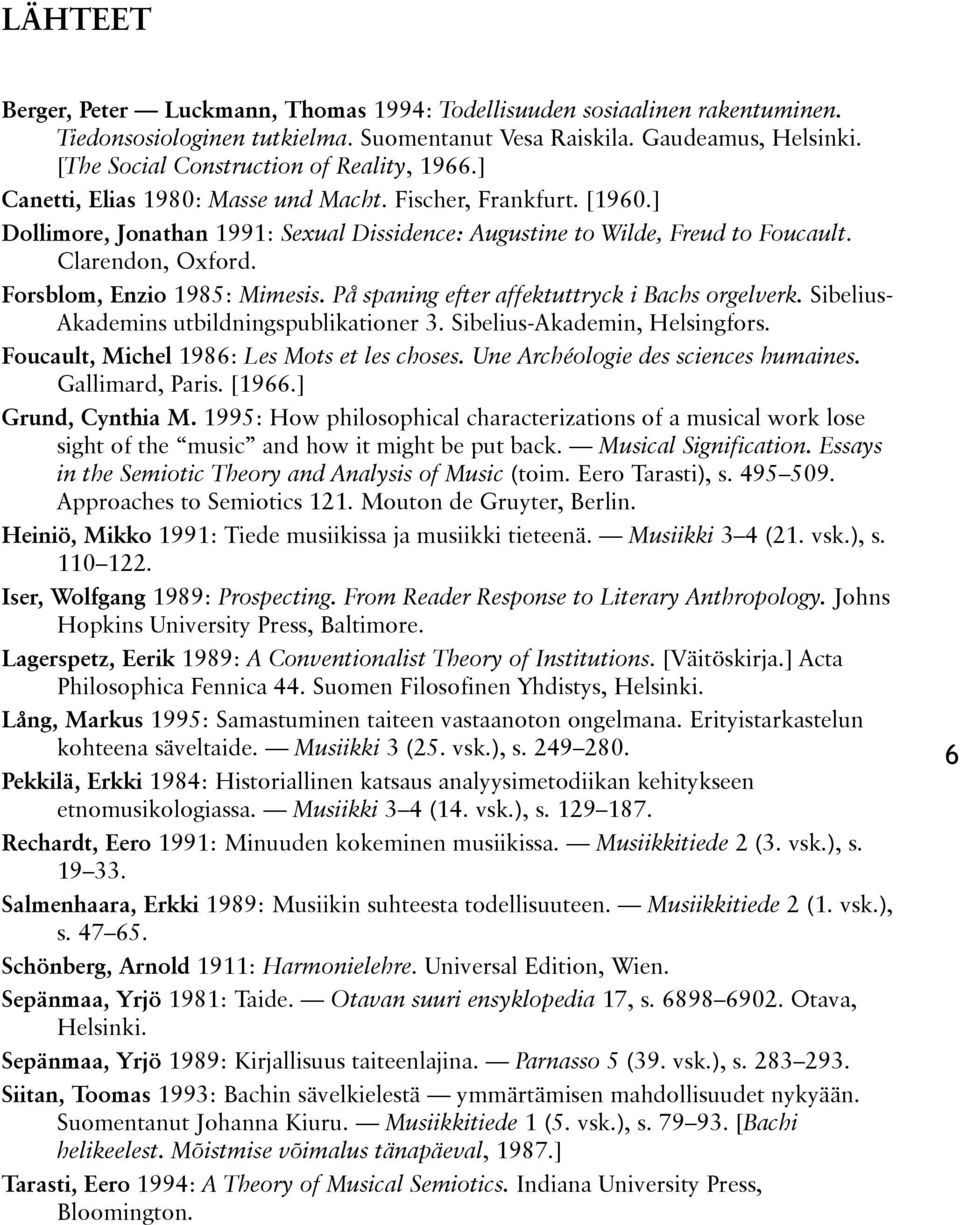 Clarendon, Oxford. Forsblom, Enzio 1985: Mimesis. På spaning efter affektuttryck i Bachs orgelverk. Sibelius- Akademins utbildningspublikationer 3. Sibelius-Akademin, Helsingfors.