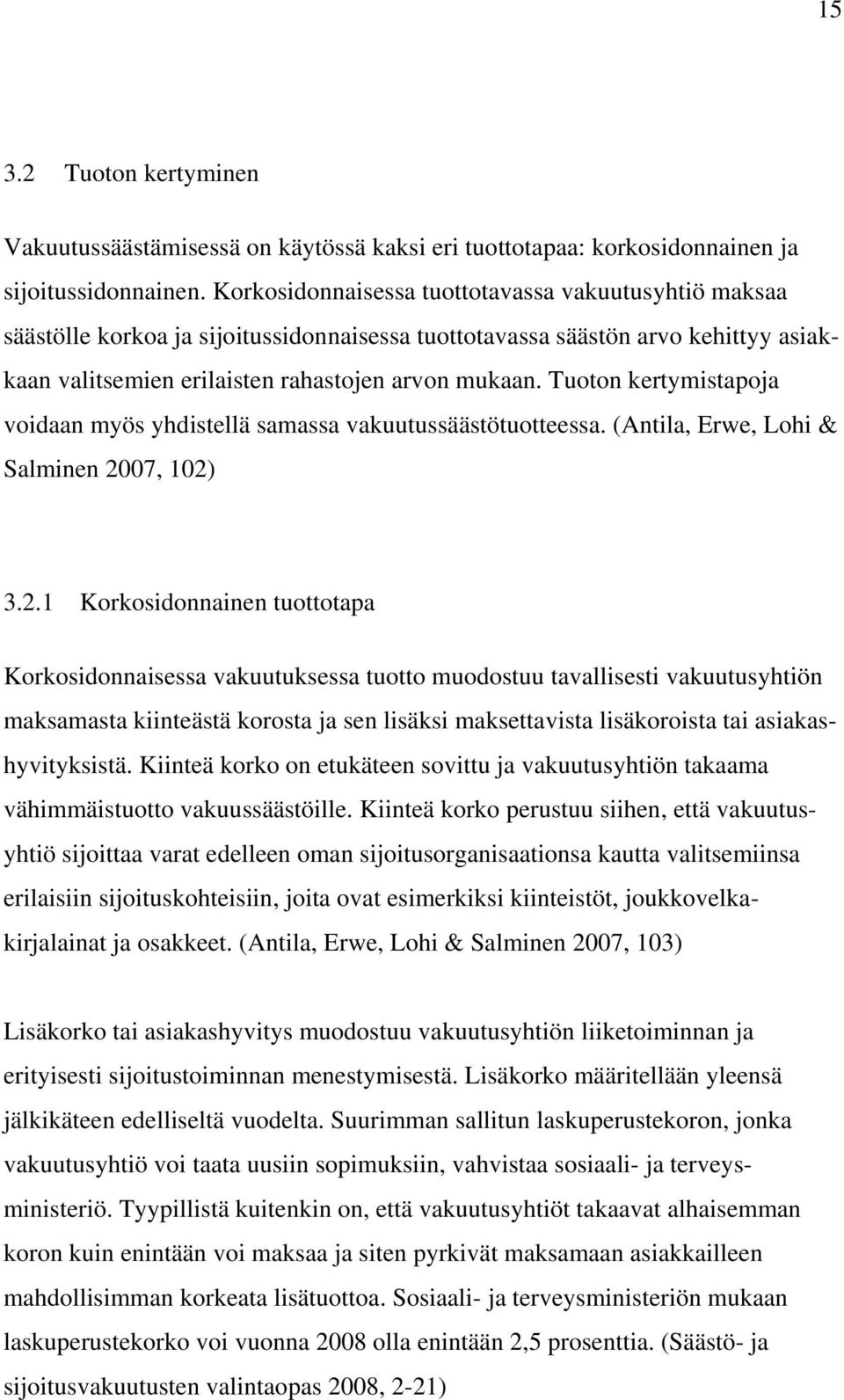 Tuoton kertymistapoja voidaan myös yhdistellä samassa vakuutussäästötuotteessa. (Antila, Erwe, Lohi & Salminen 20