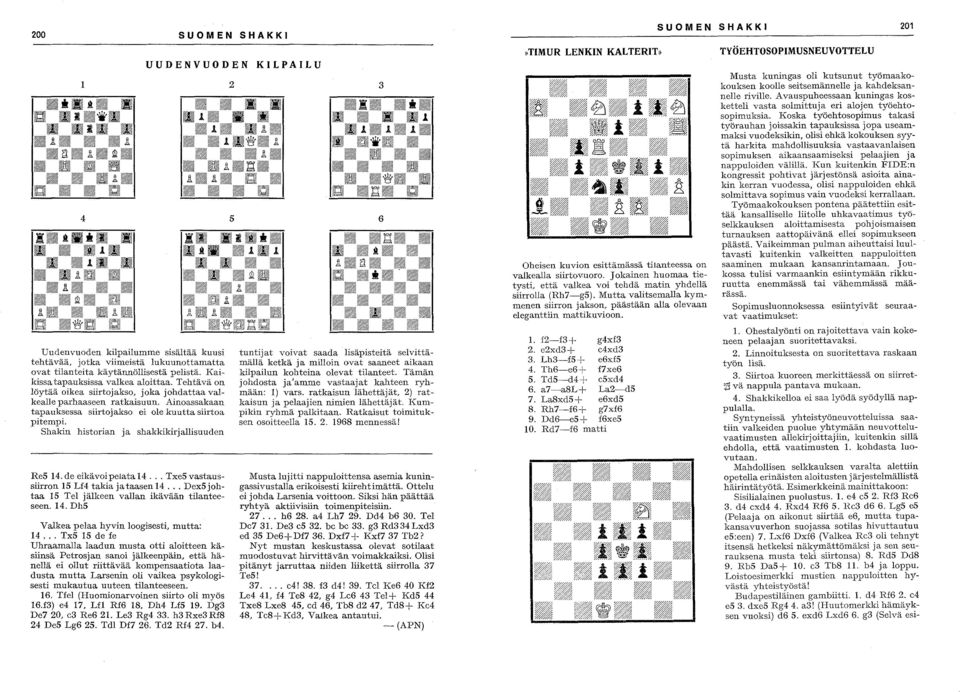 Shakin historian ja shakkikirjallisuuden ReS 14.de eikävoipelatal4... TxeSvastaussiirron 15 Lf4 takia ja taasen 14... Dex5 johtaa 15 Tel jälkeen vallan ikävään tilanteeseen. 14. DhS Valkea pelaa hyvin loogisesti, mutta: 14.