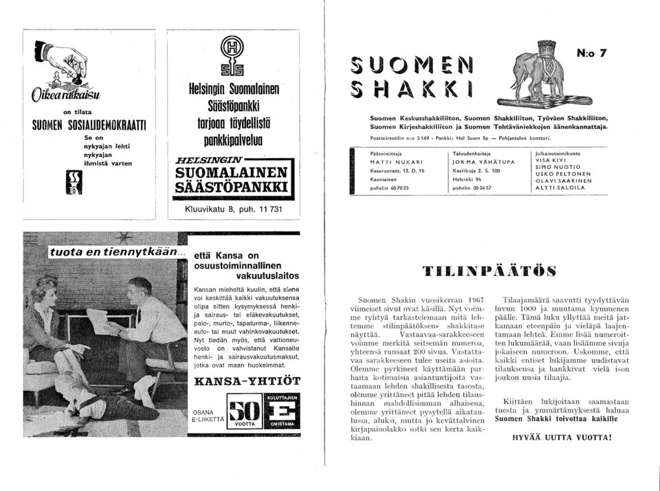 .. 1 A K K I N:o 7 Suomen Keskusshakl<iliiton, Suomen Shakkiliiton, Työväen Shakkiliiton, Suomen Ki'-jeshakkiliiton ja Suomen Tehtäväniekkojen äänenkannattaja_ PostisiirtotiIin n:o 5149 Pankki: Hei