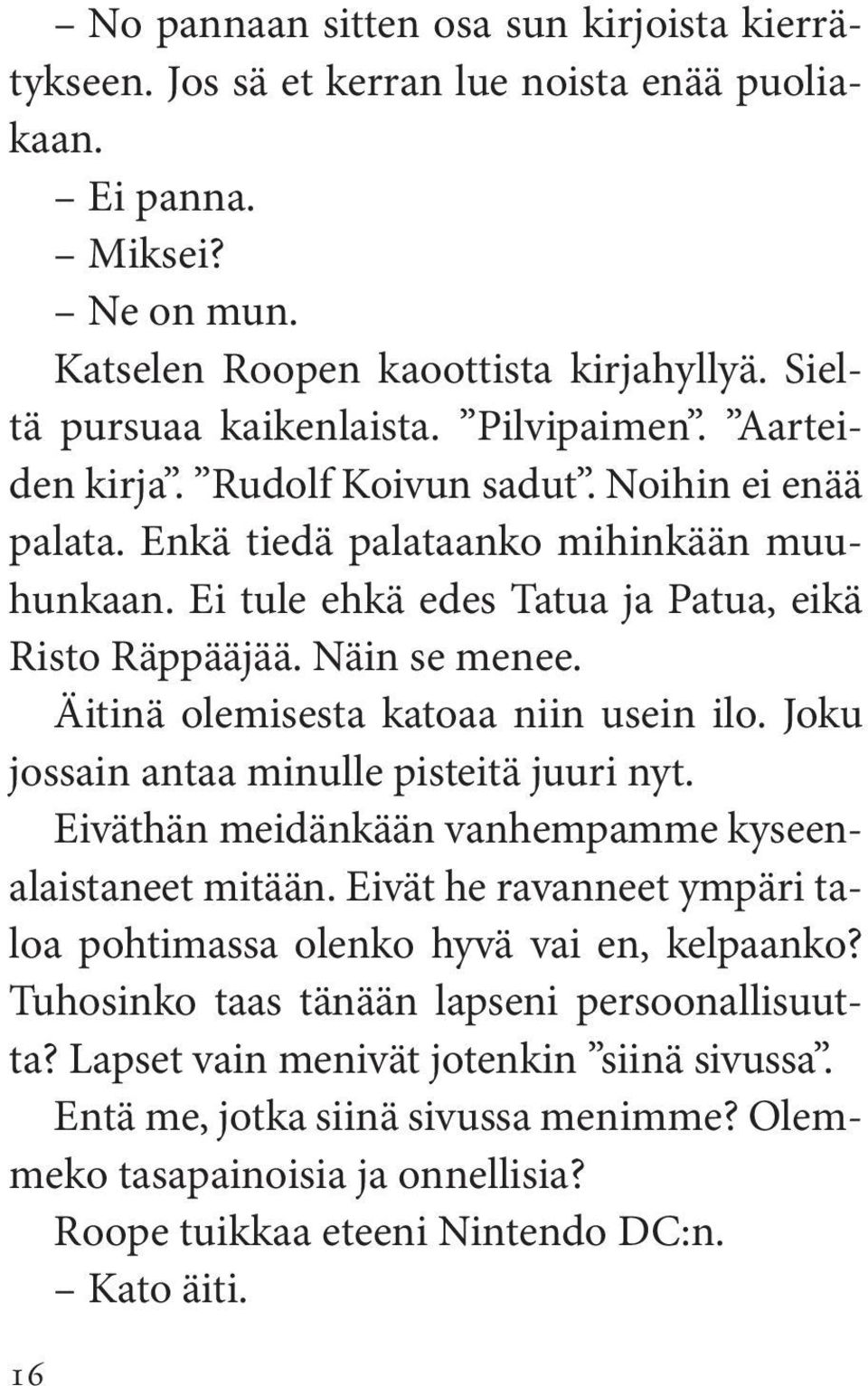 Äitinä olemisesta katoaa niin usein ilo. Joku jossain antaa minulle pisteitä juuri nyt. Eiväthän meidänkään vanhempamme kyseenalaistaneet mitään.