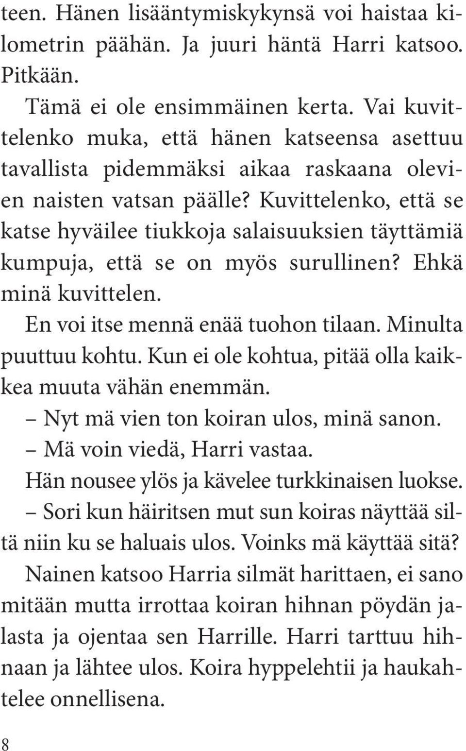 Kuvittelenko, että se katse hyväilee tiukkoja salaisuuksien täyttämiä kumpuja, että se on myös surullinen? Ehkä minä kuvittelen. En voi itse mennä enää tuohon tilaan. Minulta puuttuu kohtu.