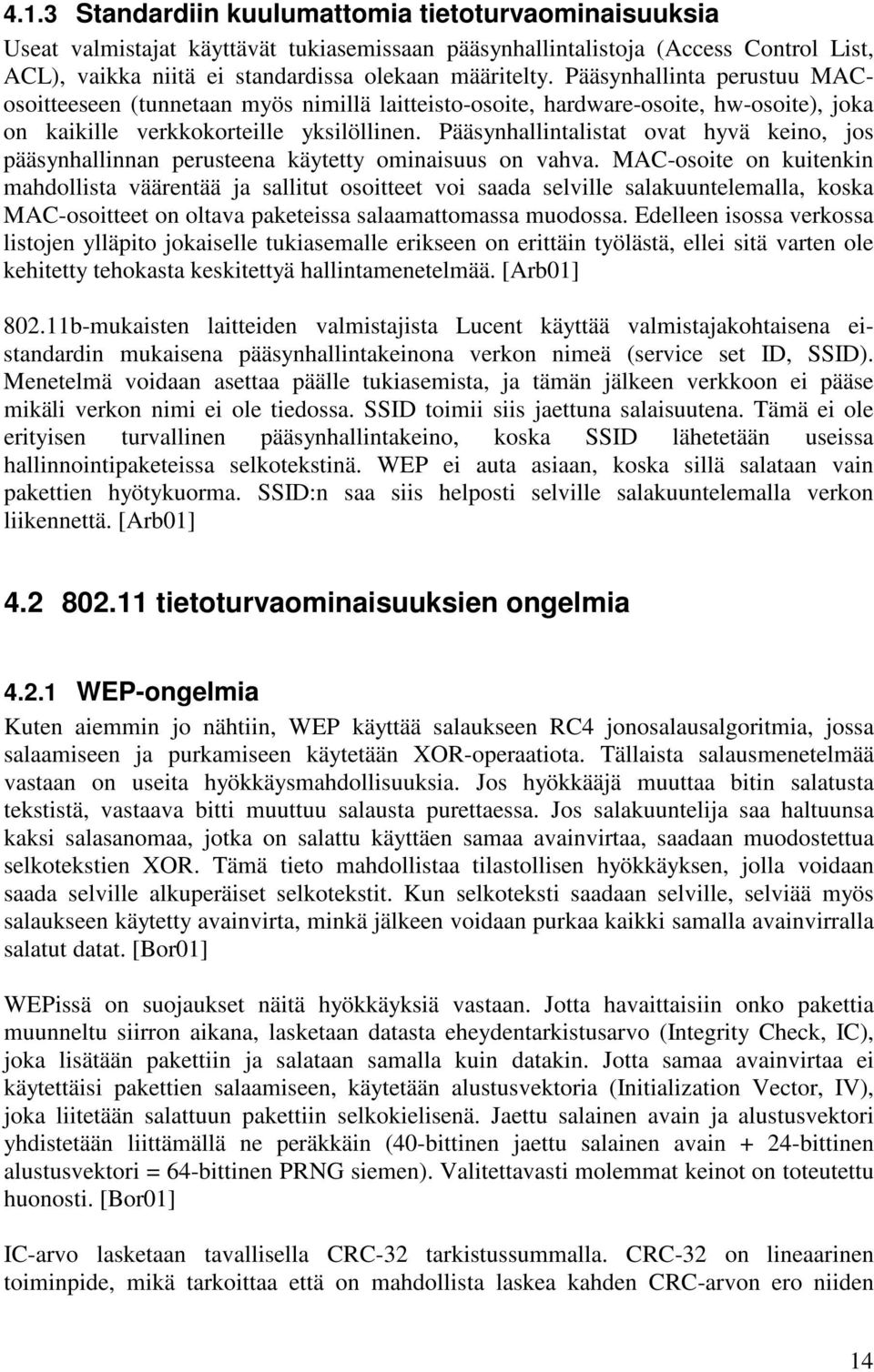 Pääsynhallintalistat ovat hyvä keino, jos pääsynhallinnan perusteena käytetty ominaisuus on vahva.