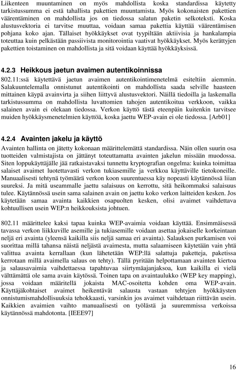 Koska alustusvektoria ei tarvitse muuttaa, voidaan samaa pakettia käyttää väärentämisen pohjana koko ajan.