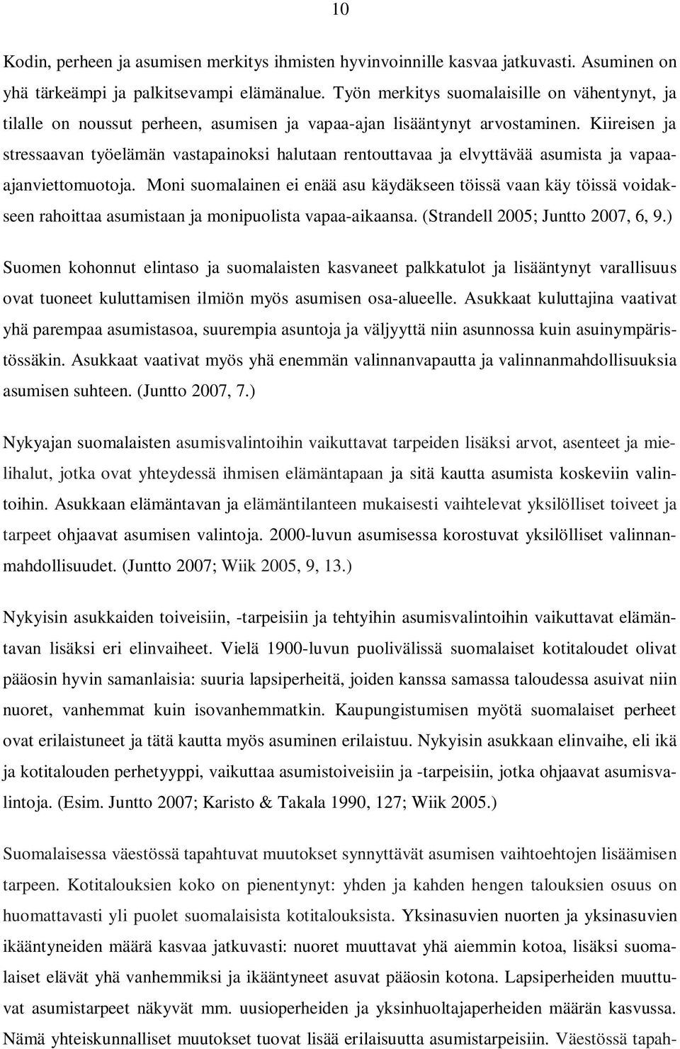 Kiireisen ja stressaavan työelämän vastapainoksi halutaan rentouttavaa ja elvyttävää asumista ja vapaaajanviettomuotoja.