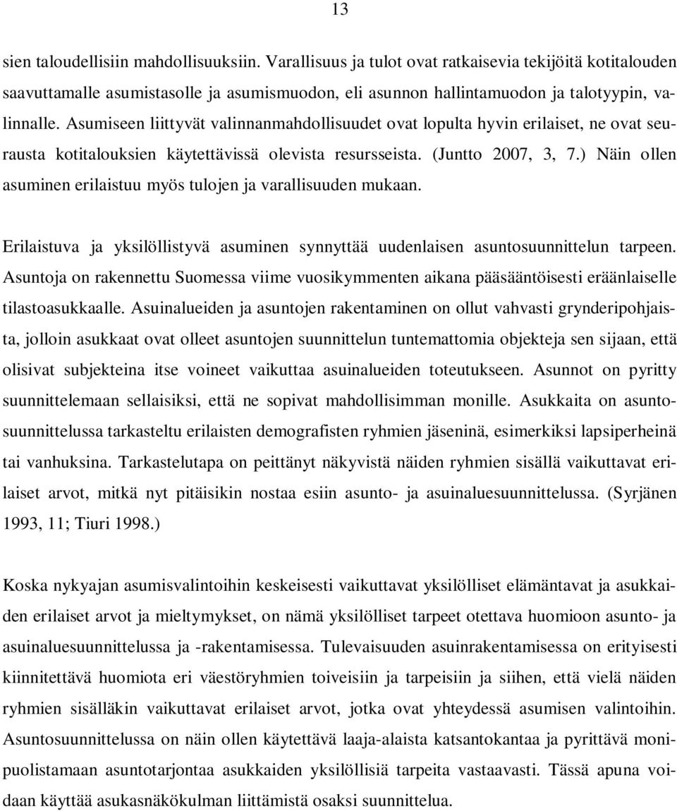 ) Näin ollen asuminen erilaistuu myös tulojen ja varallisuuden mukaan. Erilaistuva ja yksilöllistyvä asuminen synnyttää uudenlaisen asuntosuunnittelun tarpeen.