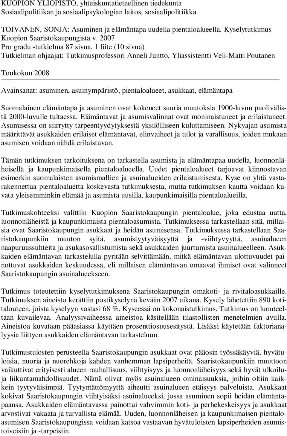 2007 Pro gradu -tutkielma 87 sivua, 1 liite (10 sivua) Tutkielman ohjaajat: Tutkimusprofessori Anneli Juntto, Yliassistentti Veli-Matti Poutanen Toukokuu 2008 Avainsanat: asuminen, asuinympäristö,