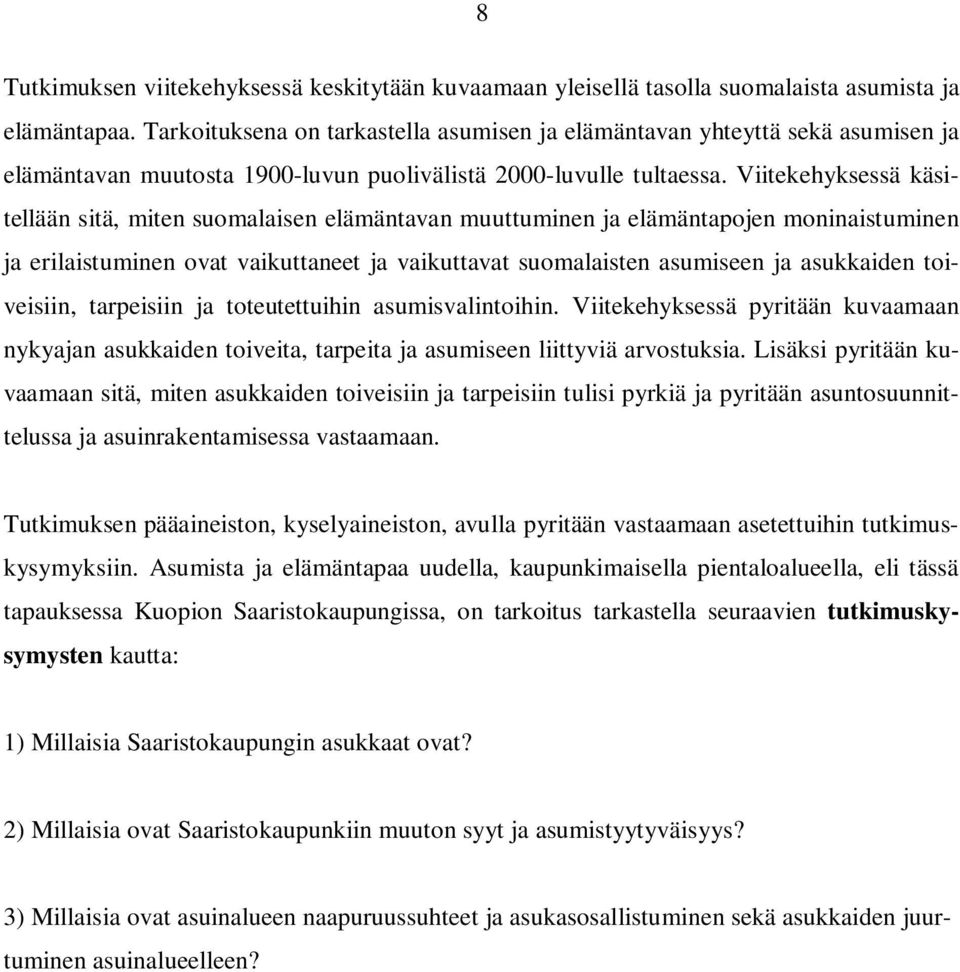 Viitekehyksessä käsitellään sitä, miten suomalaisen elämäntavan muuttuminen ja elämäntapojen moninaistuminen ja erilaistuminen ovat vaikuttaneet ja vaikuttavat suomalaisten asumiseen ja asukkaiden