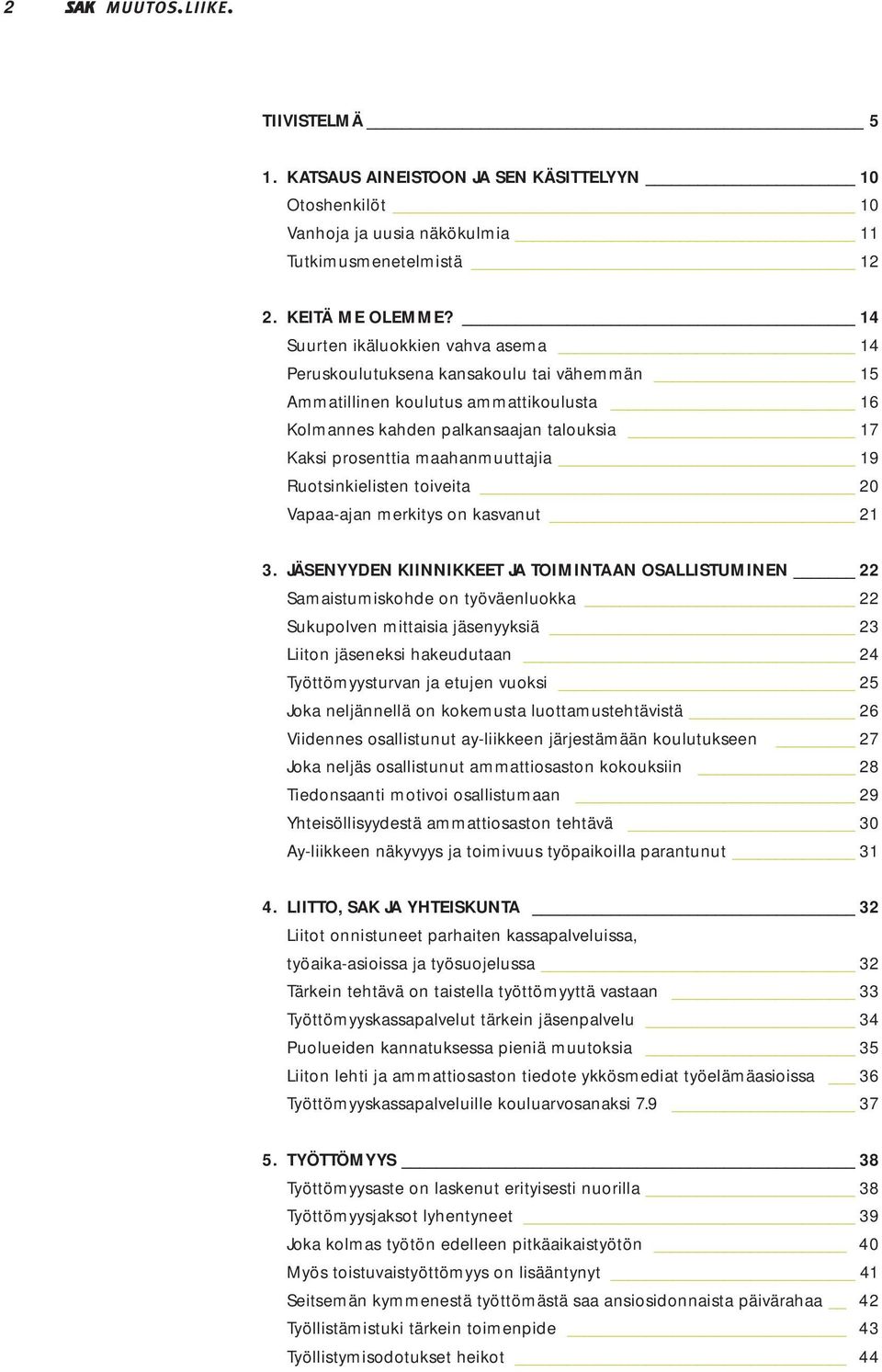 19 Ruotsinkielisten toiveita 20 Vapaa-ajan merkitys on kasvanut 21 3.