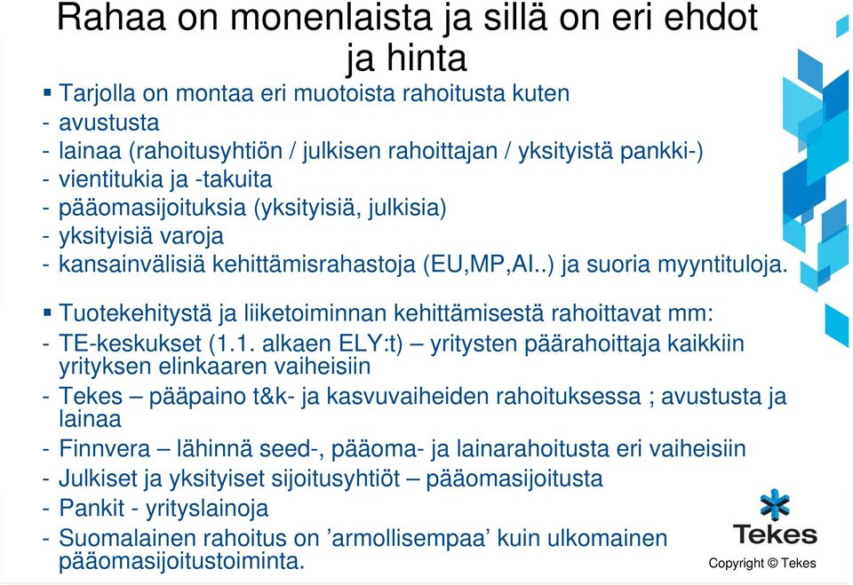 Tuotekehitystä ja liiketoiminnan kehittämisestä rahoittavat mm: - TE-keskukset (1.