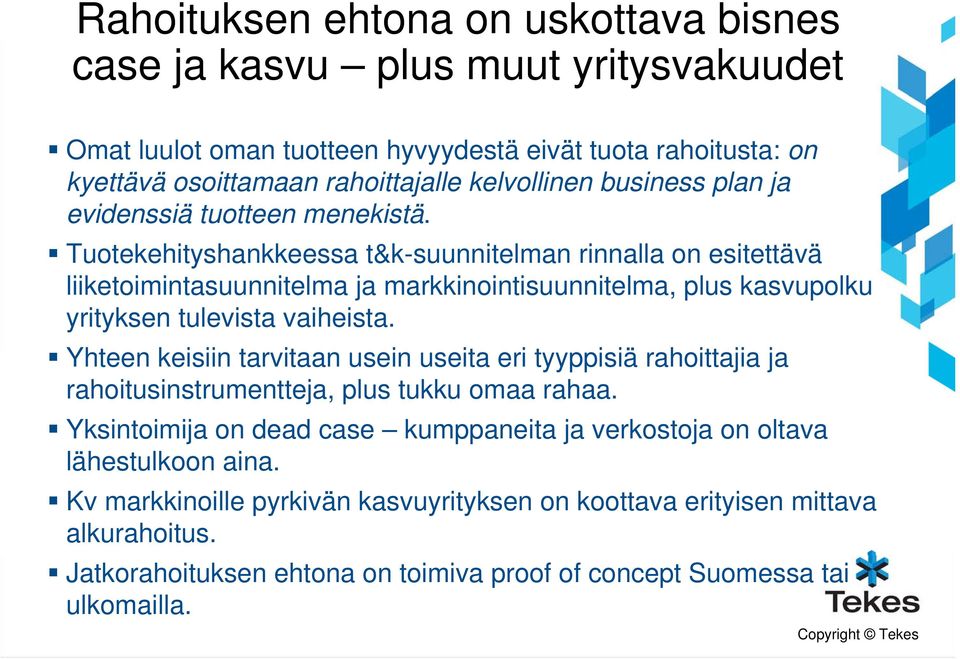 Tuotekehityshankkeessa t&k-suunnitelman rinnalla on esitettävä liiketoimintasuunnitelma ja markkinointisuunnitelma, plus kasvupolku yrityksen tulevista vaiheista.