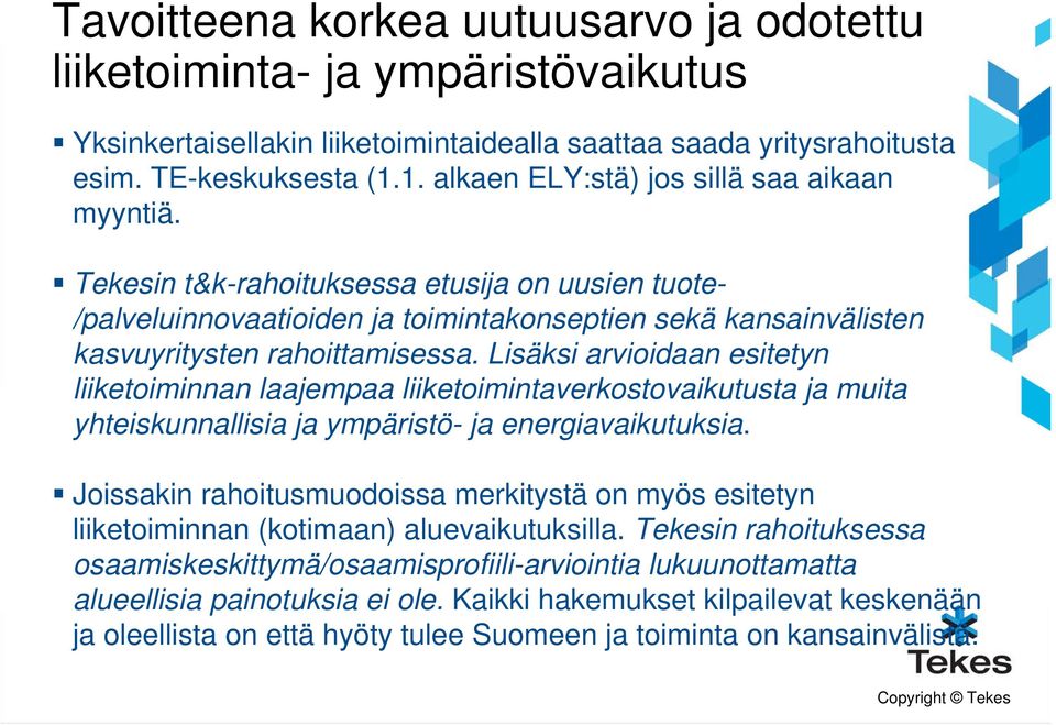 Lisäksi arvioidaan esitetyn liiketoiminnan laajempaa liiketoimintaverkostovaikutusta ja muita yhteiskunnallisia ja ympäristö- ja energiavaikutuksia.