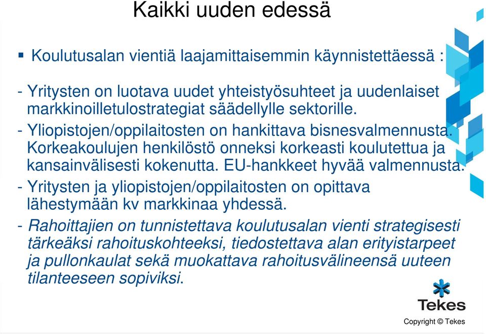 Korkeakoulujen henkilöstö onneksi korkeasti koulutettua ja kansainvälisesti kokenutta. EU-hankkeet hyvää valmennusta.