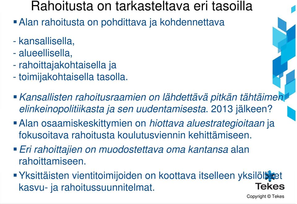 Kansallisten rahoitusraamien on lähdettävä pitkän tähtäimen elinkeinopolitiikasta ja sen uudentamisesta. 2013 jälkeen?